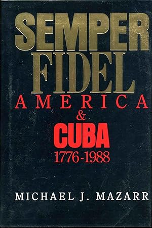 Seller image for Semper Fidel: America and Cuba 1776-1988. Signed by the author. for sale by Kurt Gippert Bookseller (ABAA)