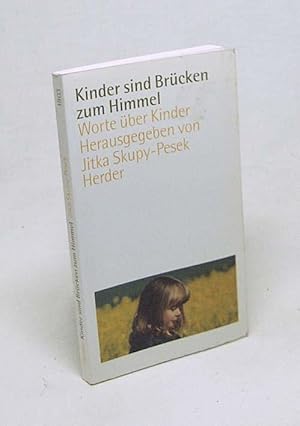 Bild des Verkufers fr Kinder sind Brcken zum Himmel : Worte ber Kinder / hrsg. von Jitka Skupy-Pesek zum Verkauf von Versandantiquariat Buchegger