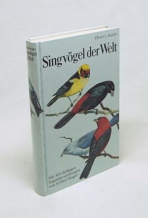 Bild des Verkufers fr Singvgel der Welt / Oliver L. Austin. Mit 305 farb. Vogeldarst. von Arthur Singer. Hrsg. von Herbert S. Zim. [Dt. Bearb. von Heinz Wermuth] zum Verkauf von Versandantiquariat Buchegger