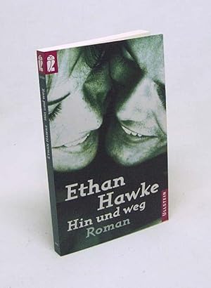 Bild des Verkufers fr Hin und weg : Roman / Ethan Hawke. Aus dem Amerikan. von Kristian Lutze zum Verkauf von Versandantiquariat Buchegger