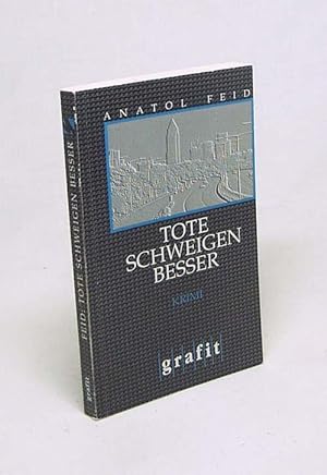 Imagen del vendedor de Tote schweigen besser : Kriminalroman / Anatol Feid a la venta por Versandantiquariat Buchegger