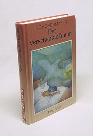 Bild des Verkufers fr Der verschenkte Traum / Inge Obermayer zum Verkauf von Versandantiquariat Buchegger