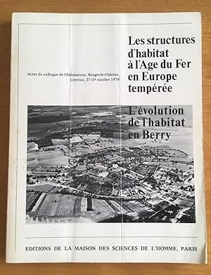 Les structures d'habitat à l'âge du fer en Europe tempérée. L'évolution de l'habitat en Berry. Co...