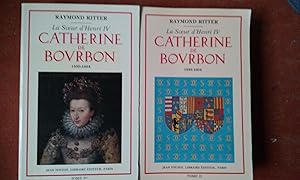 La Sur d'Henri IV - Catherine de Bourbon 1559-1604 - Tomes I et II
