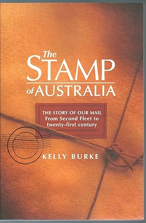 The Stamp of Australia: The Story of Our Mail - from Second Fleet to Twenty-First Century