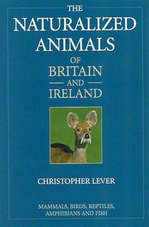 Seller image for The Naturalized Animals of Britain and Ireland. Mammals, Birds, Reptiles, Amphibians and Fish. for sale by C. Arden (Bookseller) ABA