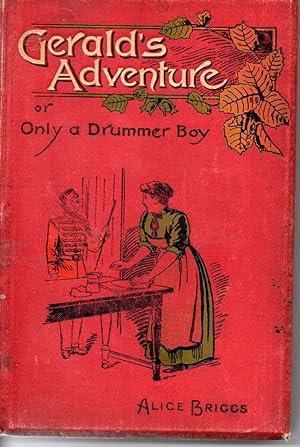 Gerald's Adventure. OR, Only a Drummer Boy.