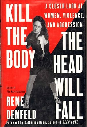 Seller image for KILL THE BODY, THE HEAD WILL FALL A Closer Look At Women, Violence, and Aggression for sale by The Avocado Pit