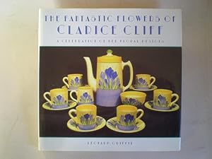 Seller image for The Fantastic Flowers of Clarice Cliff: A Celebration of Her Floral Designs for sale by Camilla's Bookshop