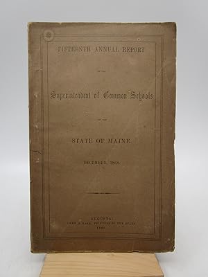 Fifteenth Annual Report of the Superintendent of Common Schools of the State of Maine (First Edit...