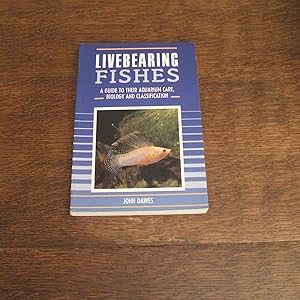 Livebearing Fishes: A Guide To Their Aquarium Care, Biology And Classification