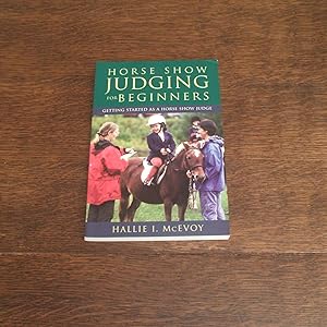 Image du vendeur pour Horse Show Judging For Beginners: Getting Started As A Horse Show Judge mis en vente par M & P BOOKS   PBFA MEMBER