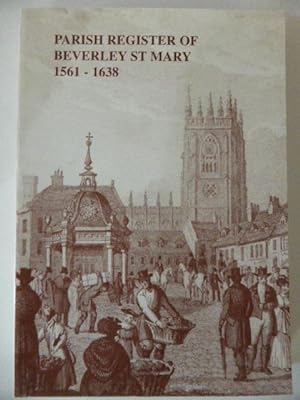 The Parish Register of Beverley St. Mary, 1561-1638. The Yorkshire Archaeological Society, Parish...