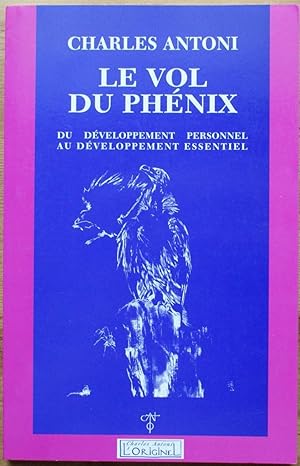 Seller image for Le vol du Phnix - Du dveloppement personnel au dveloppement essentiel. for sale by Aberbroc