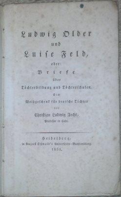 Ludwig Older und Luise Feld, oder: Briefe über Töchterbildung und Töchterschulen. Ein Weihgeschen...