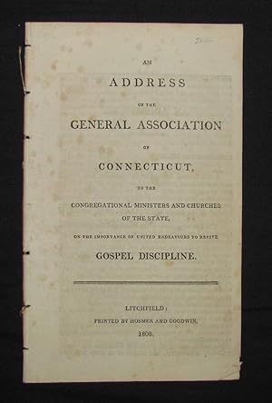 AN ADDRESS OF THE GENERAL ASSOCIATION OF CONNECTICUT, TO THE CONGREGATIONAL MINISTERS AND CHURCHE...