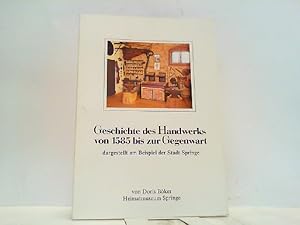 Bild des Verkufers fr Geschichte des Handwerks von 1585 bis zur Gegenwart dargestellt am Beispiel der Stadt Springe. zum Verkauf von Antiquariat Ehbrecht - Preis inkl. MwSt.