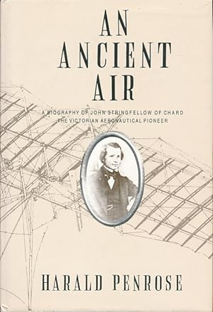 Bild des Verkufers fr An Ancient Air. A Biography of John Stringfellow of Chard. The Victorian Aeronautical Pioneer zum Verkauf von Barter Books Ltd