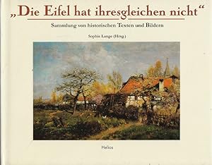 Bild des Verkufers fr Die Eifel hat ihresgleichen nicht: Sammlung von historischen Texten und Bildern. zum Verkauf von Versandantiquariat Nussbaum