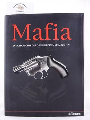 Mafia : die Geschichte der organisierten Kriminalität. Leitender Berater Frank Shanty. Hrsg.: Gor...