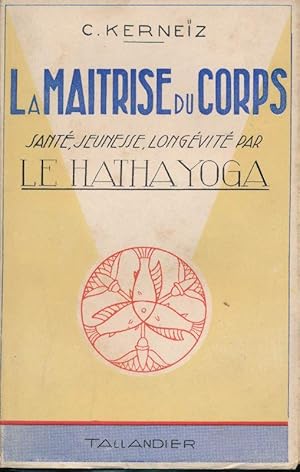 Bild des Verkufers fr La maitrise du corps. Sant, jeunesse, longvit par le Hatha Yoga zum Verkauf von LIBRAIRIE GIL-ARTGIL SARL