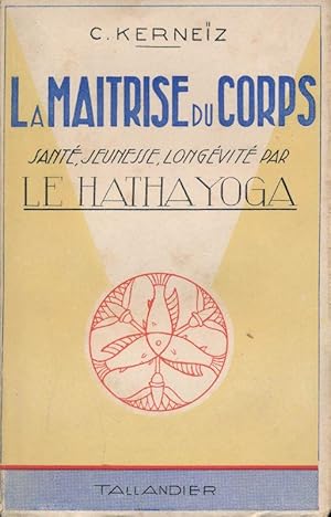 Bild des Verkufers fr La maitrise du corps. Sant, jeunesse, longvit par le Hatha Yoga zum Verkauf von LIBRAIRIE GIL-ARTGIL SARL