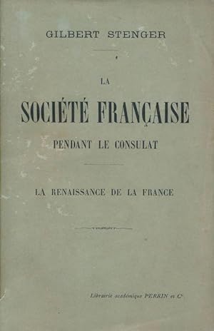 Bild des Verkufers fr La socit franaise pendant le Consulat. La renaissance de la France zum Verkauf von LIBRAIRIE GIL-ARTGIL SARL