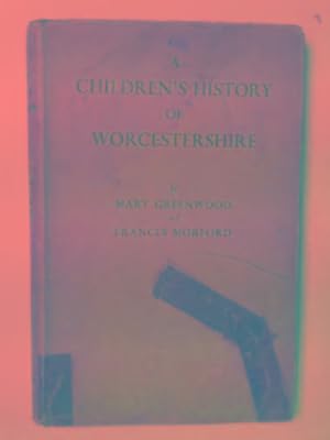 Imagen del vendedor de A children's history of Worcestershire: a social history of Worcestershire for children from the earliest times until 1840 a la venta por Cotswold Internet Books