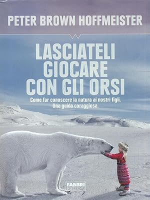 Bild des Verkufers fr Lasciateli giocare con gli orsi zum Verkauf von Librodifaccia