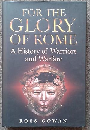 Seller image for FOR THE GLORY OF ROME. A HISTORY OF WARRIORS AND WARFARE. for sale by Graham York Rare Books ABA ILAB