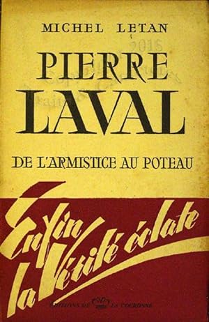 Pierre Laval de l'armistice au poteau. Enfin la vérité éclate.