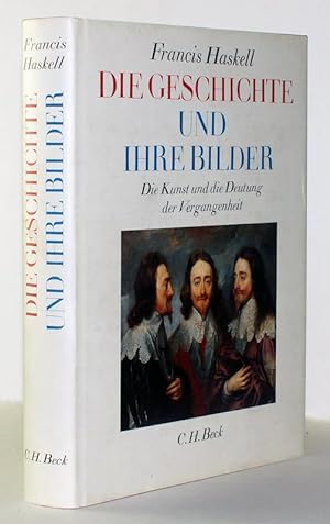 Die Geschichte und ihre Bilder : die Kunst und die Deutung der Vergangenheit / Francis Haskell. A...
