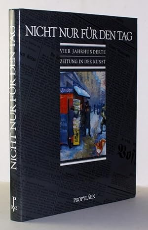 Nicht nur für den Tag. Vier Jahrhunderte Zeitung in der Kunst / hrsg. von Rainer Laabs