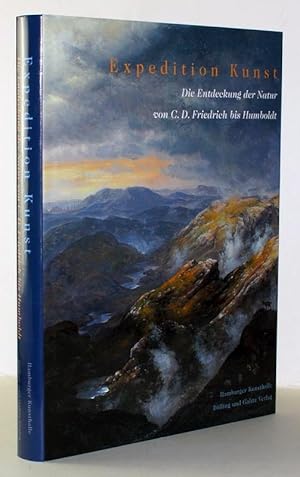 Expedition Kunst : die Entdeckung der Natur von C. D. Friedrich bis Humboldt ; [Katalog zur Ausst...