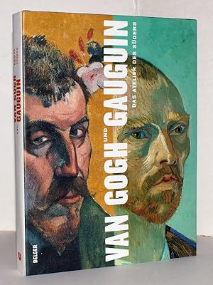 Van Gogh und Gauguin : das Atelier des Südens ; [das Buch erscheint zeitgleich mit der Ausstellun...