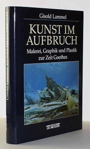 Bild des Verkufers fr Kunst im Aufbruch : Malerei, Graphik und Plastik zur Zeit Goethes / Gisold Lammel zum Verkauf von Antiquariat Stefan Wulf