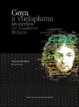 Imagen del vendedor de Goya a vuelapluma. Los escritos del "Cuaderno Italiano". Edicin crtica. a la venta por Hesperia Libros