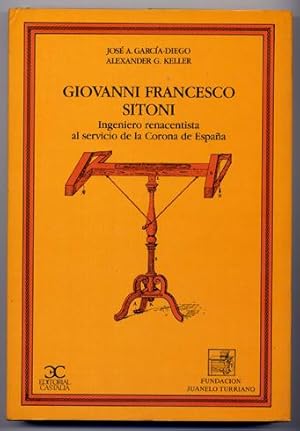 Imagen del vendedor de Giovanni Francesco Sitoni, Ingeniero Renacentista al servicio de la Corona de Espaa. Edicin de su cdice indito "Trattato delle Virt e Propiet delle Acque" [1599] en su idioma original y traducido al castellano, al cuidado de Jos A. Garca-Diego y Alexander G. Keller. a la venta por Hesperia Libros