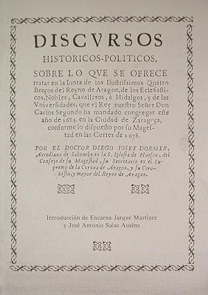 Bild des Verkufers fr Discursos histricos - polticos sobre lo que se ofrece tratar en la Iunta de los Ilustrissimo Quatro Braos del Reyno de Aragon, de los Eclesisticos, Nobles, Cavalleros e Hidalgos, y de las Universidades que el Rey nuestro Seor Don Carlos Segundo ha mandado congregar este ao de 1684 en la Ciudad de Zaragoa. Edicin facsmil. Introduccin de Encarna Jarque Martnez y Jos Antonio Salas Ausns. zum Verkauf von Hesperia Libros