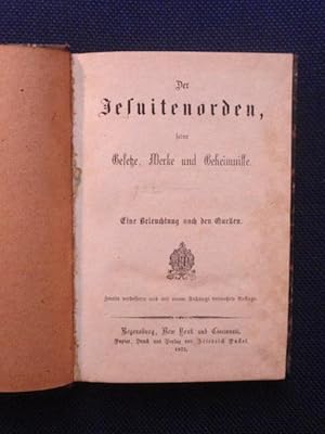 Bild des Verkufers fr Der Jesuitenorden, seine Gesetze, Werke und Geheimnisse. Eine Beleuchtung nach den Quellen. zum Verkauf von Antiquariat Klabund Wien