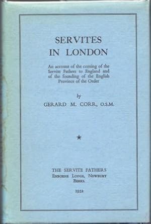 Image du vendeur pour Servites in London. An Account of the Coming of the Servite Fathers to England and of the Founding of the English Province of the Order. mis en vente par Richard V. Wells ABA, ILAB