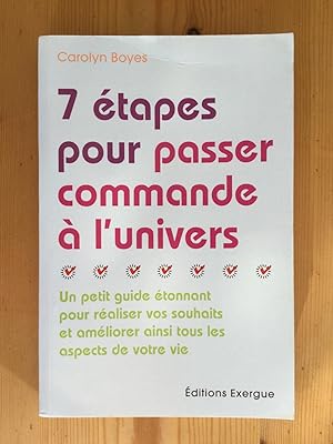 Image du vendeur pour 7 tapes pour passer commande  l'univers. Un petit guide tonnant pour raliser vos souhaits et amliorer ainsi tous les aspects de votre vie mis en vente par Les bouquins d'Alain