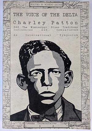 The Voice of the Delta: Charley Patton And The Mississippi Blues Traditions, Influences and Compa...