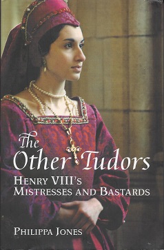 The Other Tudors: Henry VIII's Mistresses and Bastards