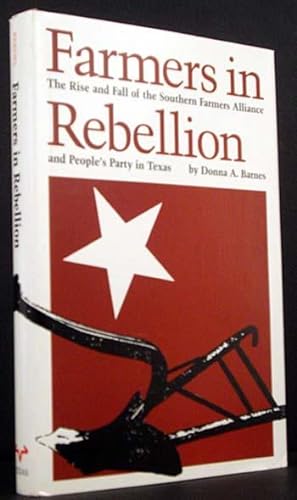 Farmers in Rebellion: The Rise and Fall of the Southern Farmers Allianceand People's Party in Texas