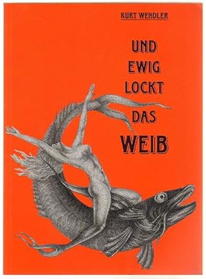 Seller image for Kurt Wendler - Und ewig lockt das Weib. for sale by Antiquariat A. Suelzen