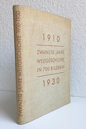 1910-1930. Zwanzig Jahre Weltgeschichte in 700 Bildern. Auswahl und Zusammenstellung der Bilder v...