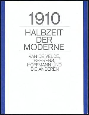 Seller image for 1910 - Halbzeit der Moderne. Van de Velde, Behrens, Hoffmann und die Anderen. for sale by Antiquariat A. Suelzen
