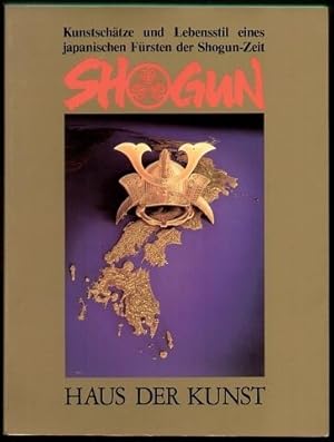 Shogun. Kunstschätze und Lebensstil eines Japanischen Fürsten der Shogun-Zeit. Werke aus dem Toku...