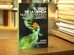 El siglo de la ciencia : nuestro mundo al descubierto